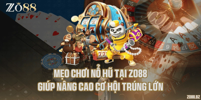 Mẹo chơi nổ hũ tại Zo88 giúp nâng cao cơ hội trúng lớn
